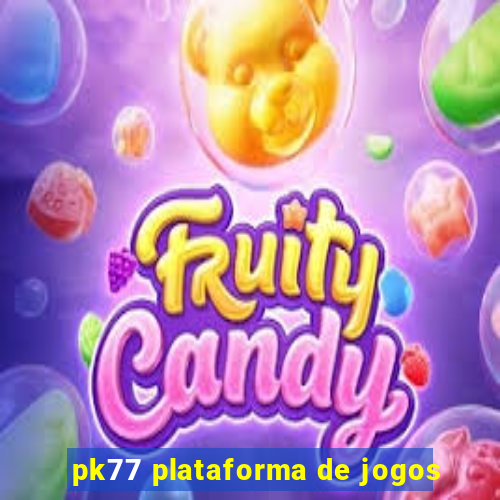 pk77 plataforma de jogos